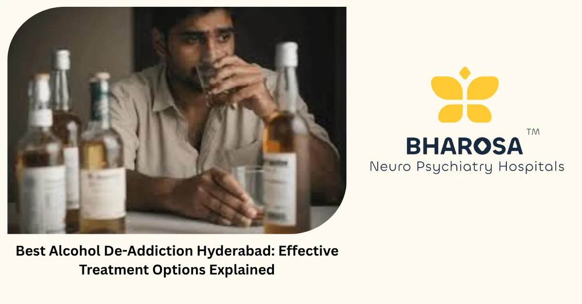 Best Alcohol De-Addiction Hyderabad: Effective Treatment Options Explained | Bharosa Hospitals