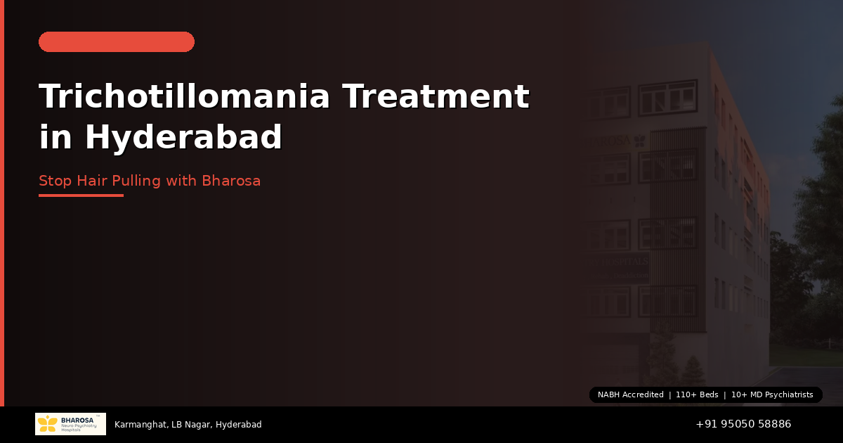 Trichotillomania Treatment in Hyderabad: Stop Hair Pulling with Expert Help at Bharosa