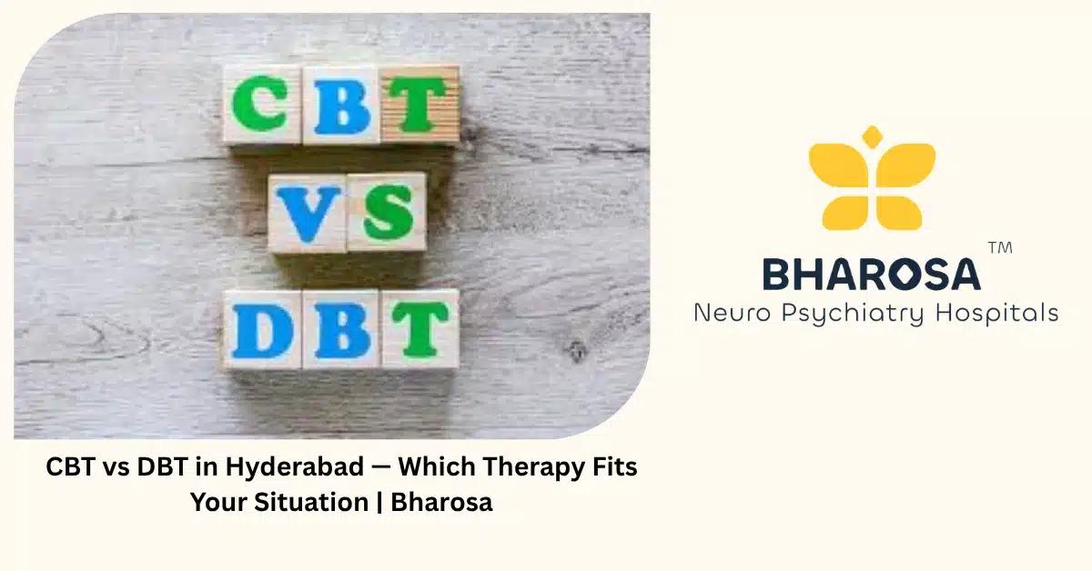 CBT vs DBT in Hyderabad — Which Therapy Fits Your Situation | Bharosa