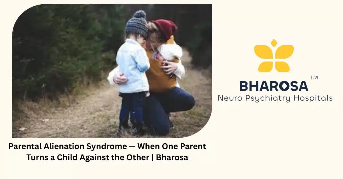 Parental Alienation Syndrome — When One Parent Turns a Child Against the Other | Bharosa