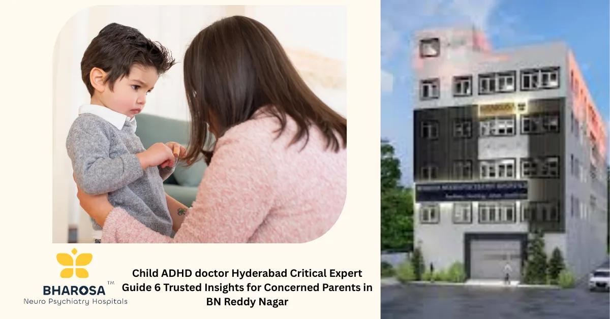 Child ADHD doctor Hyderabad Critical Expert Guide 6 Trusted Insights for Concerned Parents in BN Reddy Nagar | Bharosa Hospitals