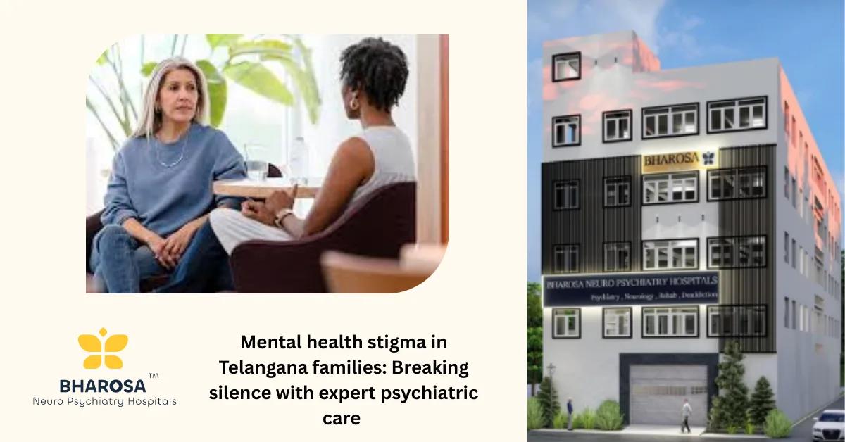 Mental health stigma in Telangana families: Breaking silence with expert psychiatric care | Bharosa Hospitals