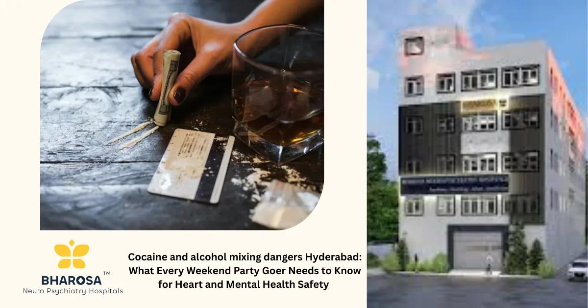 Cocaine and alcohol mixing dangers Hyderabad: What Every Weekend Party Goer Needs to Know for Heart and Mental Health Safety | Bharosa Hospitals