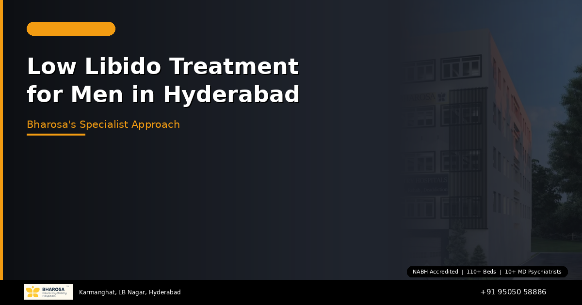 Low Libido Treatment for Men in Hyderabad: Bharosa’s Specialist Approach to Restoring Desire