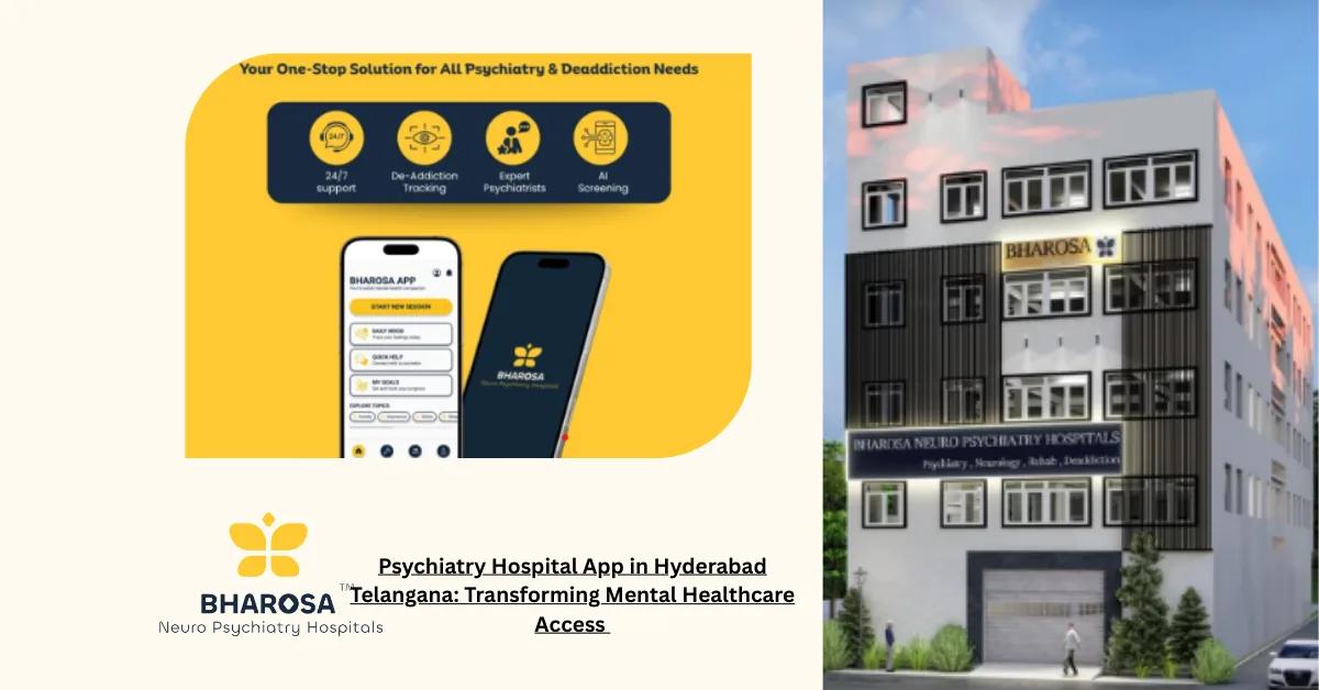 Psychiatry Hospital App in Hyderabad Telangana: Transforming Mental Healthcare Access | Bharosa Hospitals