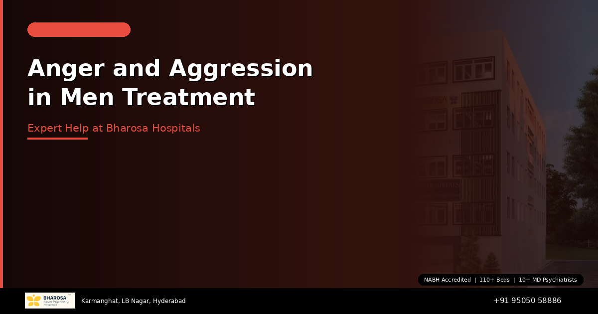 Anger and Aggression in Men: Expert Treatment in Hyderabad at Bharosa Hospitals