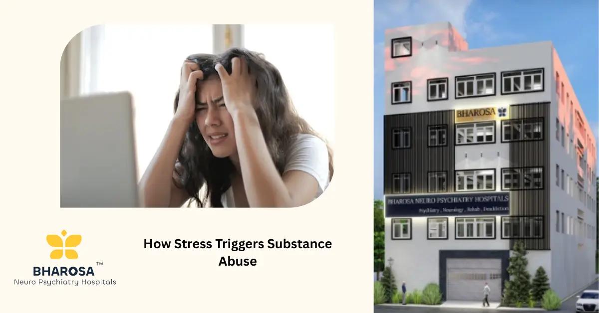 How Stress Triggers Substance Use: Understanding the Hidden Relapse Risk | Bharosa Hospitals
