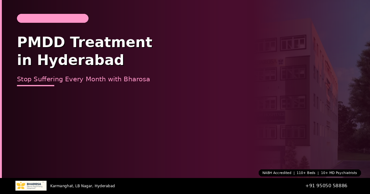 PMDD Treatment in Hyderabad: Stop Suffering Every Month with Bharosa’s Expert Care