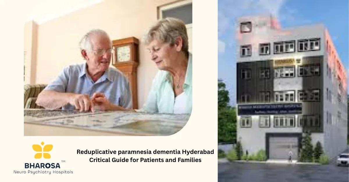 Reduplicative paramnesia dementia Hyderabad Critical Guide for Patients and Families | Bharosa Hospitals