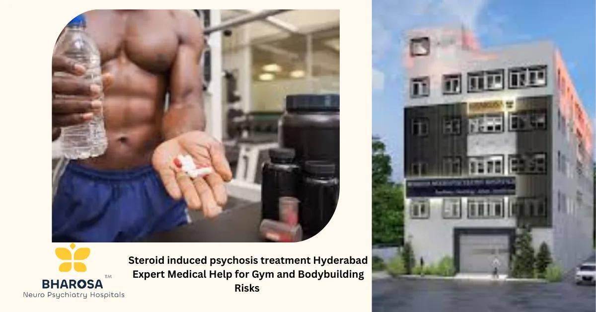 Steroid induced psychosis treatment Hyderabad Expert Medical Help for Gym and Bodybuilding Risks | Bharosa Hospitals