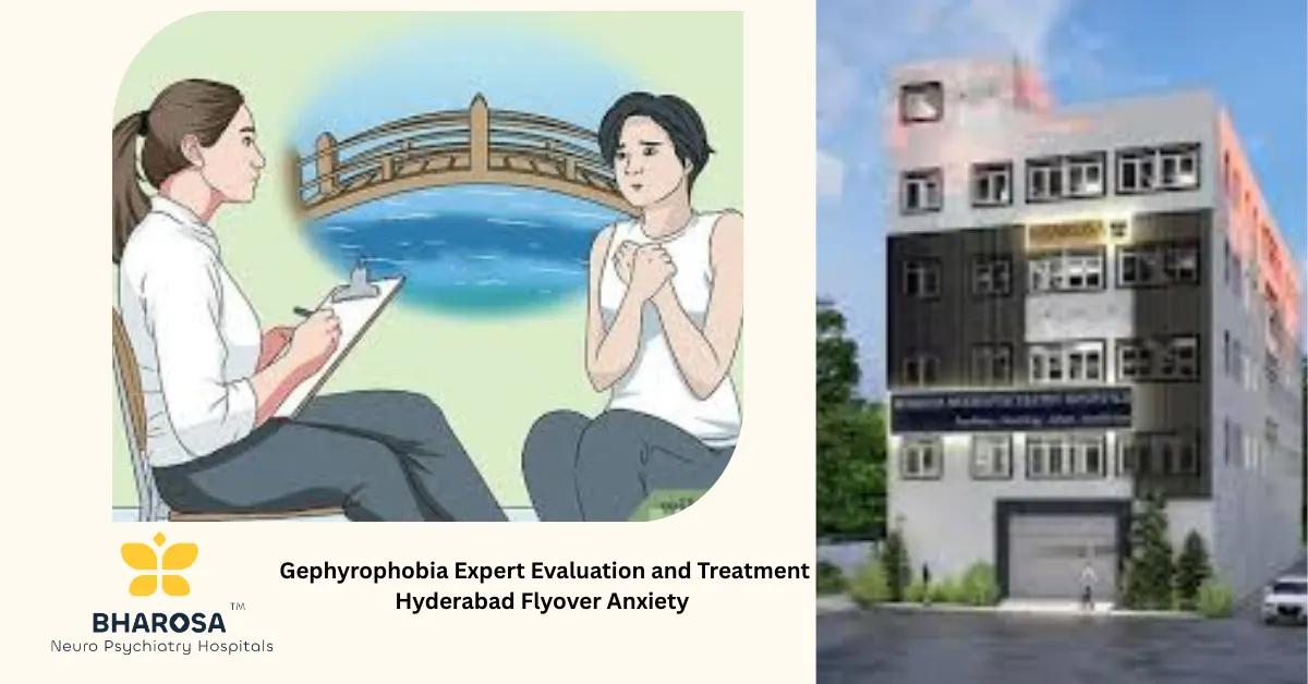 Gephyrophobia Expert Evaluation and Treatment Hyderabad Flyover Anxiety | Bharosa Hospitals