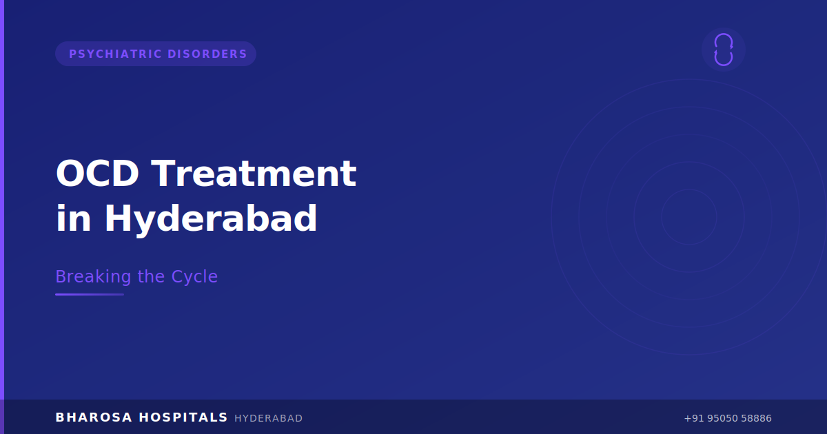 OCD Treatment in Hyderabad: Understanding and Overcoming Obsessive-Compulsive Disorder | Bharosa Hospitals