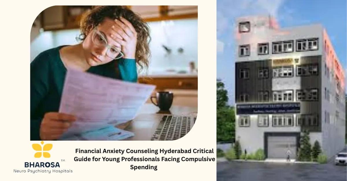 Financial Anxiety Counseling Hyderabad Critical Guide for Young Professionals Facing Compulsive Spending | Bharosa Hospitals