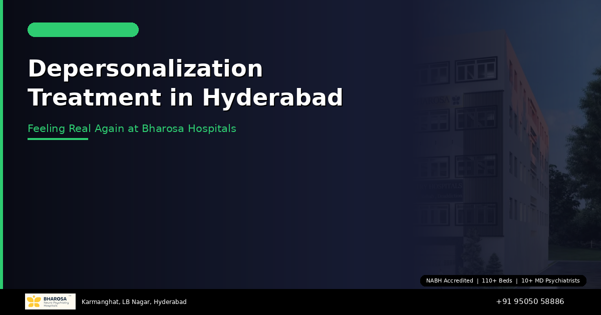 Depersonalization and Derealization Treatment in Hyderabad: Feeling Real Again at Bharosa