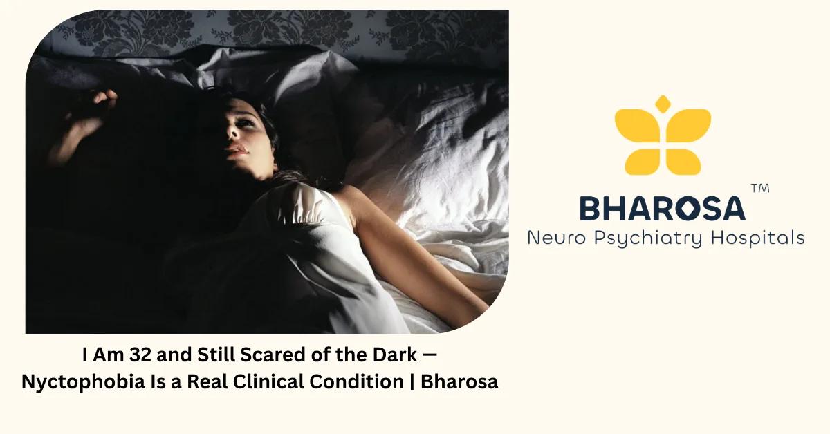 I Am 32 and Still Scared of the Dark — Nyctophobia Is a Real Clinical Condition | Bharosa