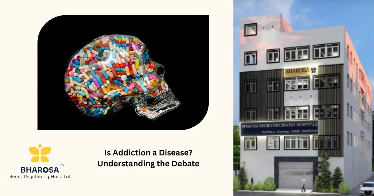 Is Addiction a Disease? Understanding the Debate | Bharosa Hospitals