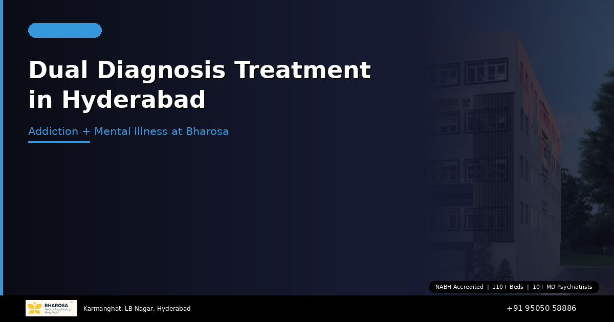 Dual Diagnosis Treatment in Hyderabad: When Addiction and Mental Illness Coexist — Bharosa Can Help