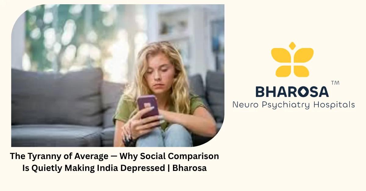 The Tyranny of Average — Why Social Comparison Is Quietly Making India Depressed | Bharosa