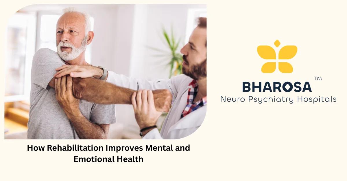 How Rehabilitation Improves Mental and Emotional Health | Bharosa Hospitals