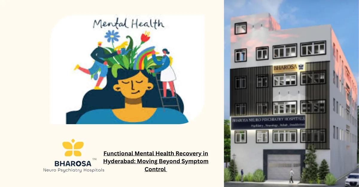 Functional Mental Health Recovery in Hyderabad: Moving Beyond Symptom Control | Bharosa Hospitals