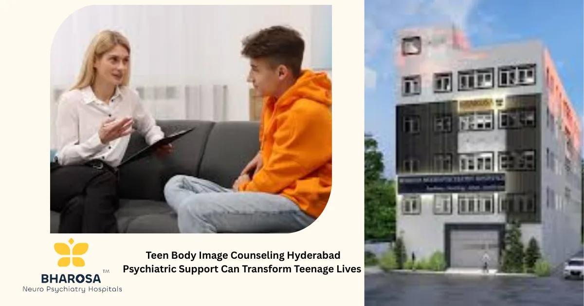 Teen Body Image Counseling Hyderabad Psychiatric Support Can Transform Teenage Lives | Bharosa Hospitals