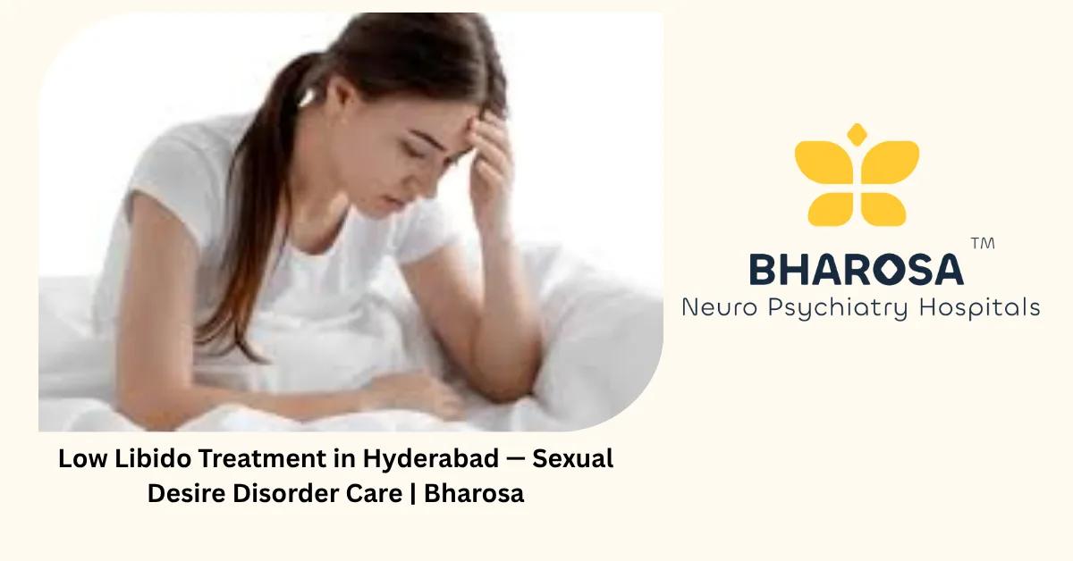 Low Libido Treatment in Hyderabad — Sexual Desire Disorder Care | Bharosa