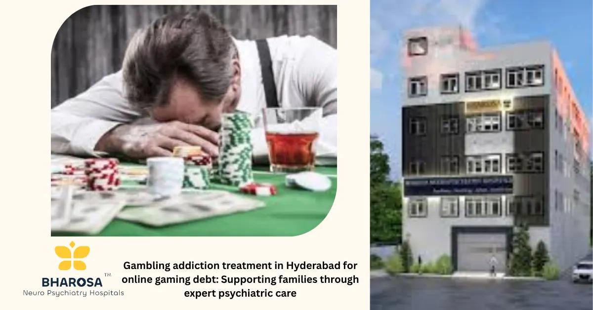 Gambling addiction treatment in Hyderabad for online gaming debt: Supporting families through expert psychiatric care | Bharosa Hospitals