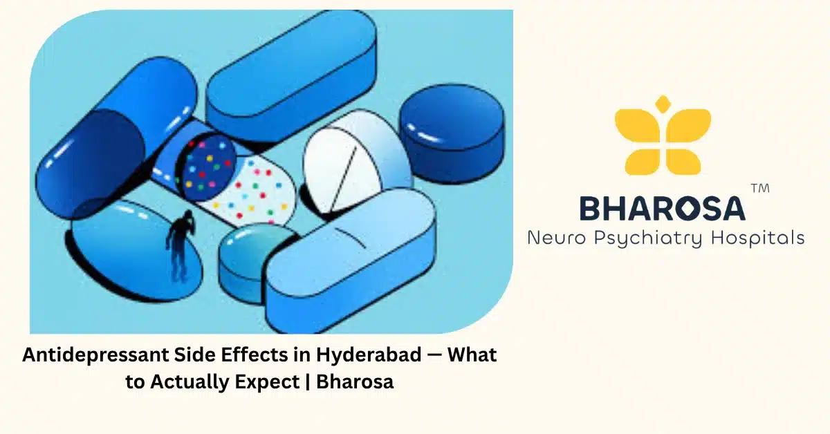 Antidepressant Side Effects in Hyderabad — What to Actually Expect | Bharosa