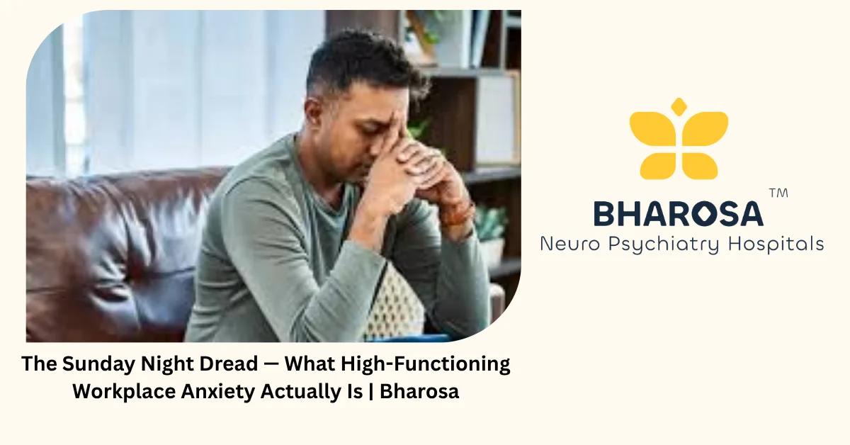 The Sunday Night Dread — What High-Functioning Workplace Anxiety Actually Is | Bharosa