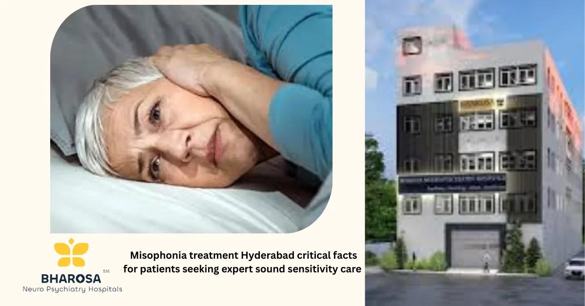Misophonia treatment Hyderabad critical facts for patients seeking expert sound sensitivity care | Bharosa Hospitals