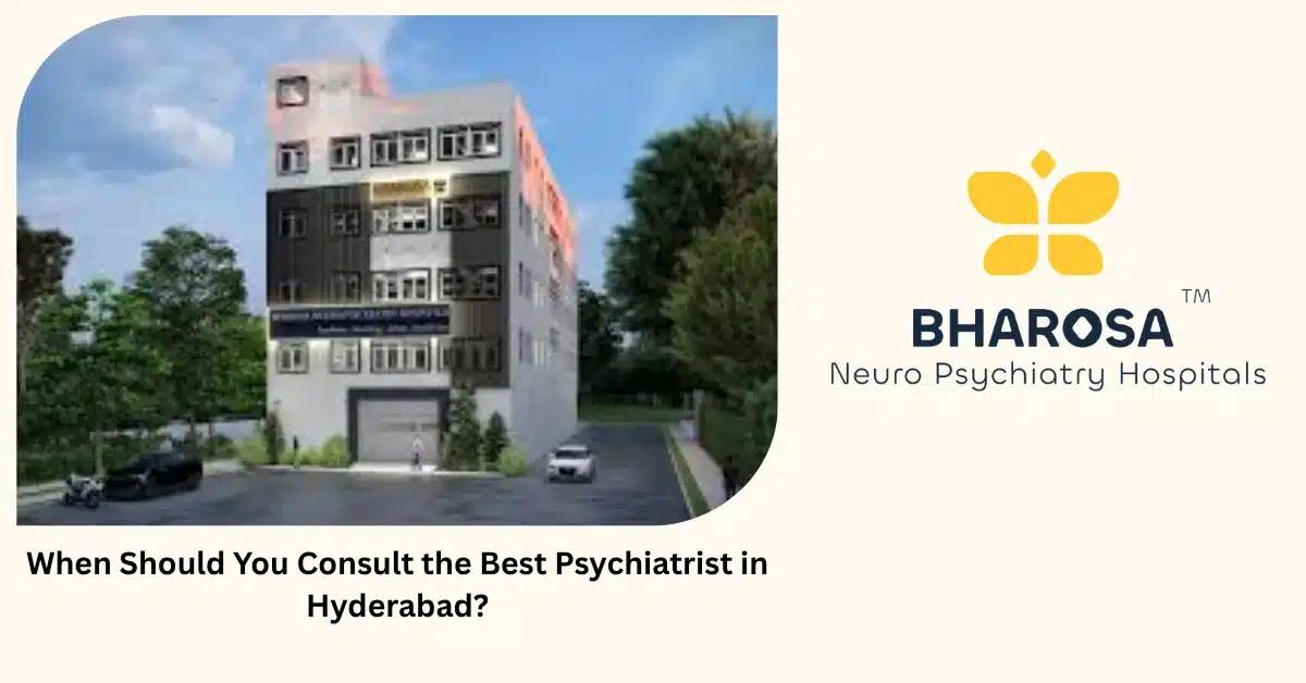 When Should You Consult the Best Psychiatrist in Hyderabad? | Bharosa Hospitals