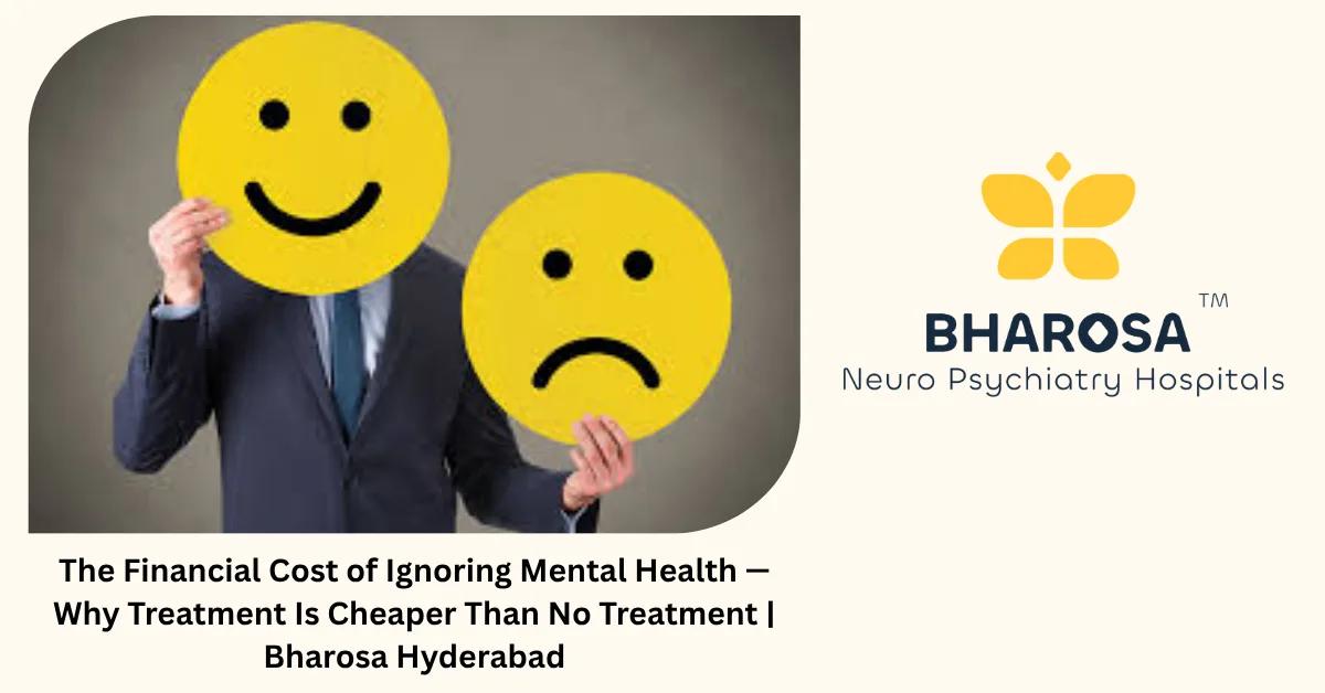 The Financial Cost of Ignoring Mental Health — Why Treatment Is Cheaper Than No Treatment | Bharosa Guide
