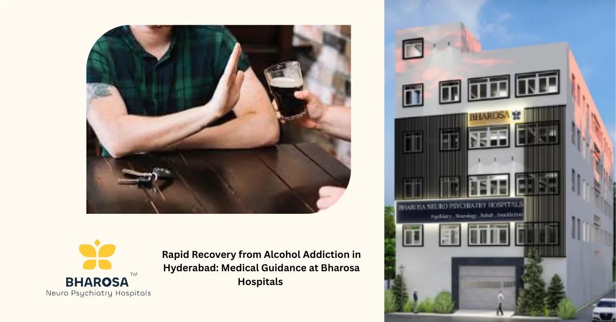 Rapid Recovery from Alcohol Addiction in Hyderabad: Medical Guidance at Bharosa Hospitals