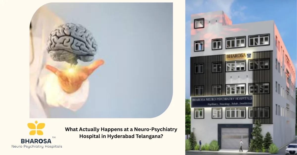What Actually Happens at a Neuro-Psychiatry Hospital in Hyderabad Telangana? | Bharosa Hospitals