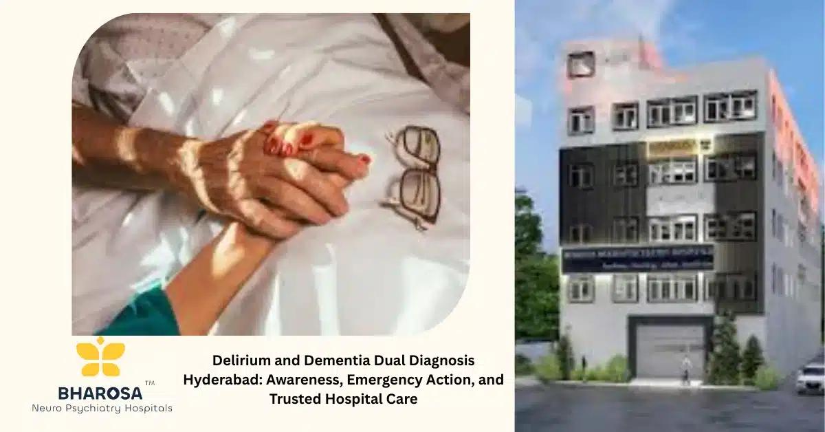 Delirium and Dementia Dual Diagnosis Hyderabad: Awareness, Emergency Action, and Trusted Hospital Care | Bharosa Hospitals