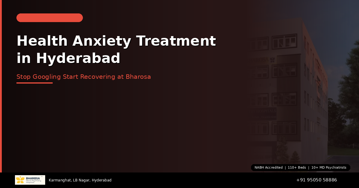 Health Anxiety Treatment in Hyderabad: Stop Fearing Illness and Start Living at Bharosa