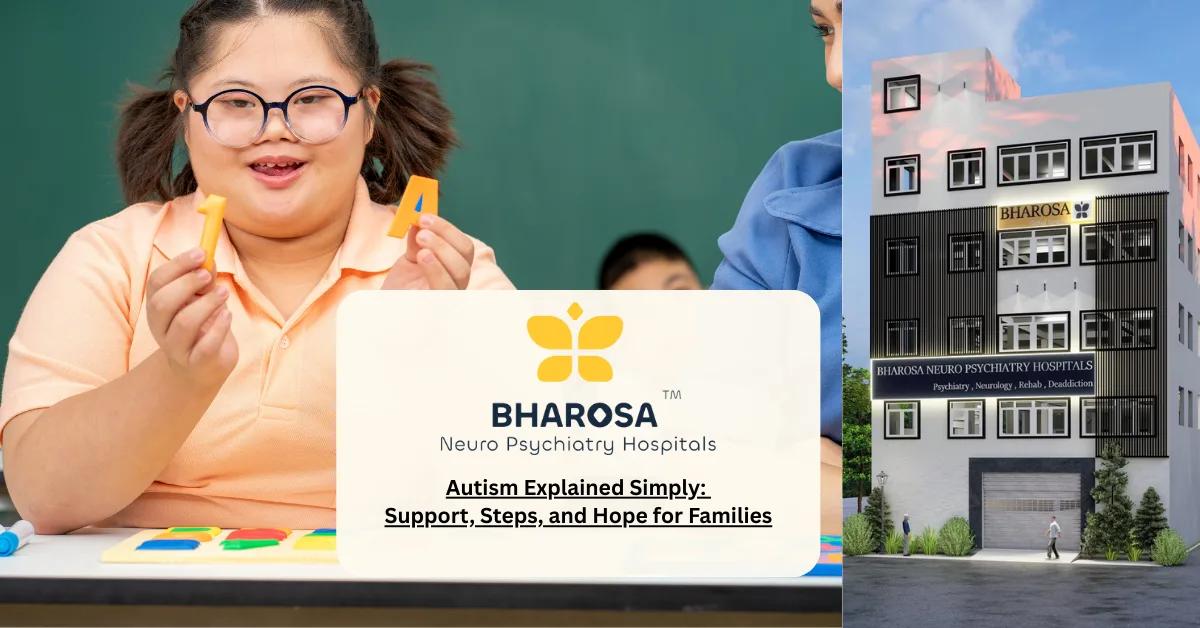Autism Explained Simply: Support, Steps, and Hope for Families | Bharosa Hospitals