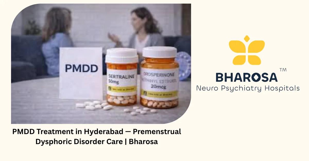 PMDD Treatment in Hyderabad — Premenstrual Dysphoric Disorder Care | Bharosa