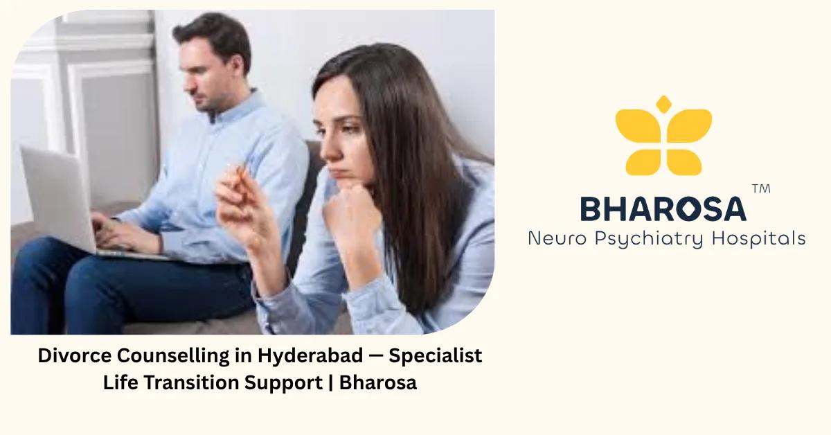 Divorce Counselling in Hyderabad — Specialist Life Transition Support | Bharosa
