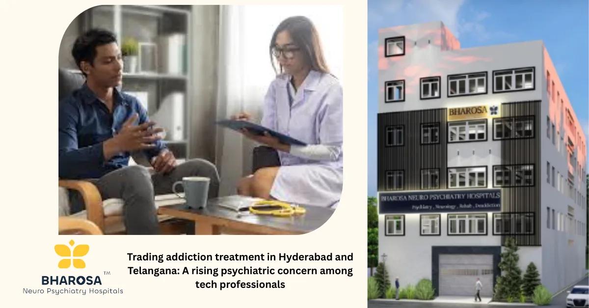 Trading addiction treatment in Hyderabad and Telangana: A rising psychiatric concern among tech professionals | Bharosa Hospitals