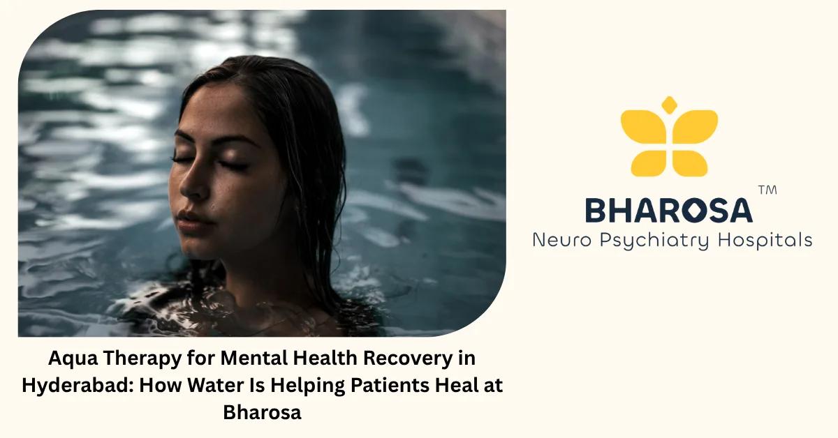 Aqua Therapy for Mental Health Recovery in Hyderabad: How Water Is Helping Patients Heal at Bharosa