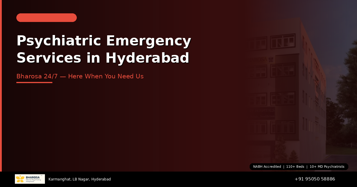 Psychiatric Emergency Services in Hyderabad: Bharosa Hospitals — Here When You Need Us Most