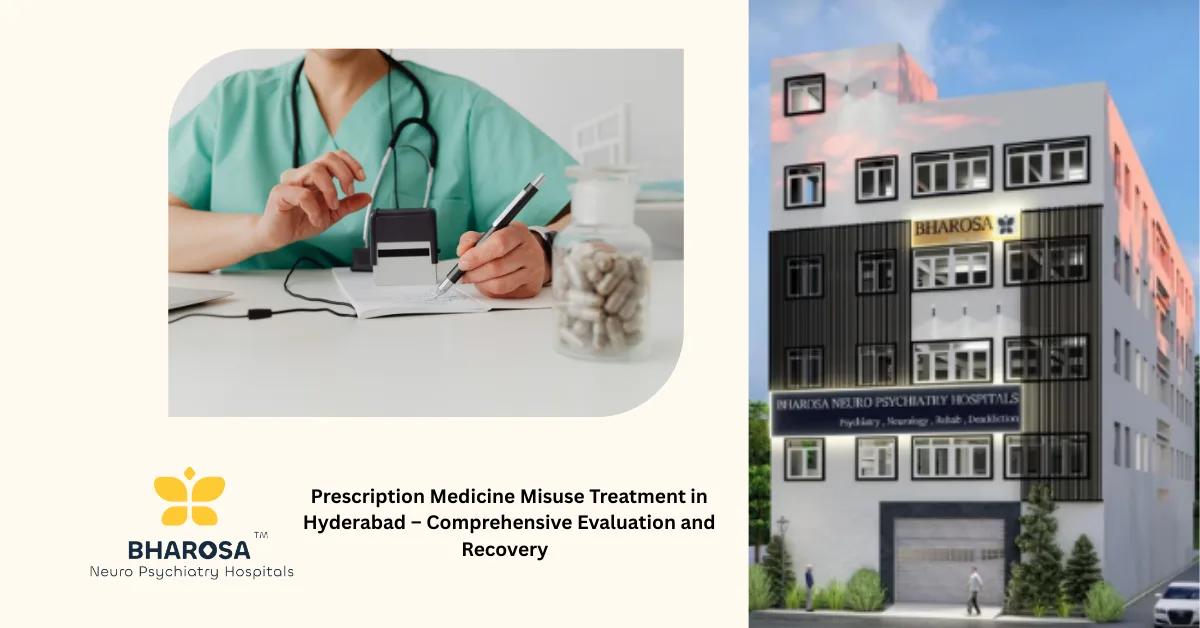 Prescription Medicine Misuse Treatment in Hyderabad – Comprehensive Evaluation and Recovery | Bharosa Hospitals