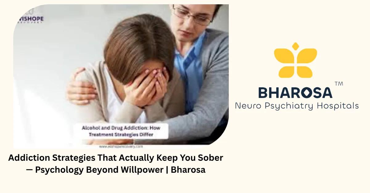 Addiction Strategies That Actually Keep You Sober — Psychology Beyond Willpower | Bharosa