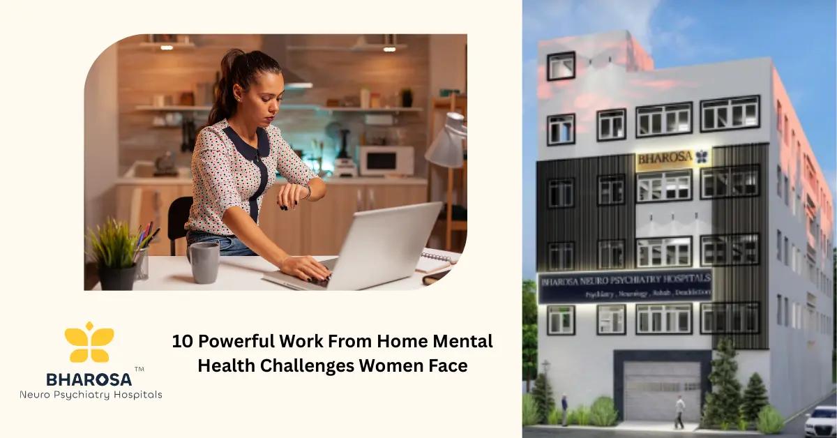 10 Powerful Work From Home Mental Health Challenges Women Face | Bharosa Hospitals