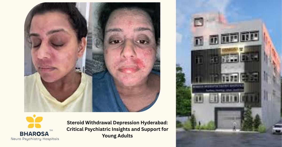 Steroid Withdrawal Depression Hyderabad: Critical Psychiatric Insights and Support for Young Adults | Bharosa Hospitals