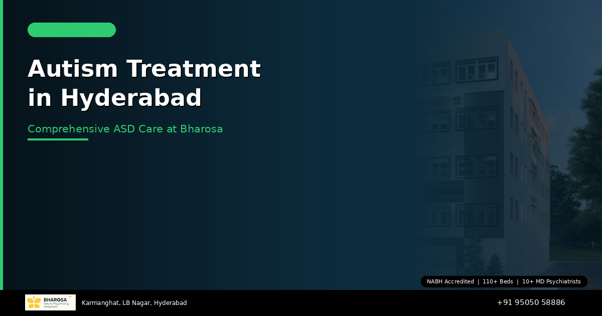 Autism Treatment in Hyderabad: Comprehensive Care for Your Child at Bharosa Hospitals