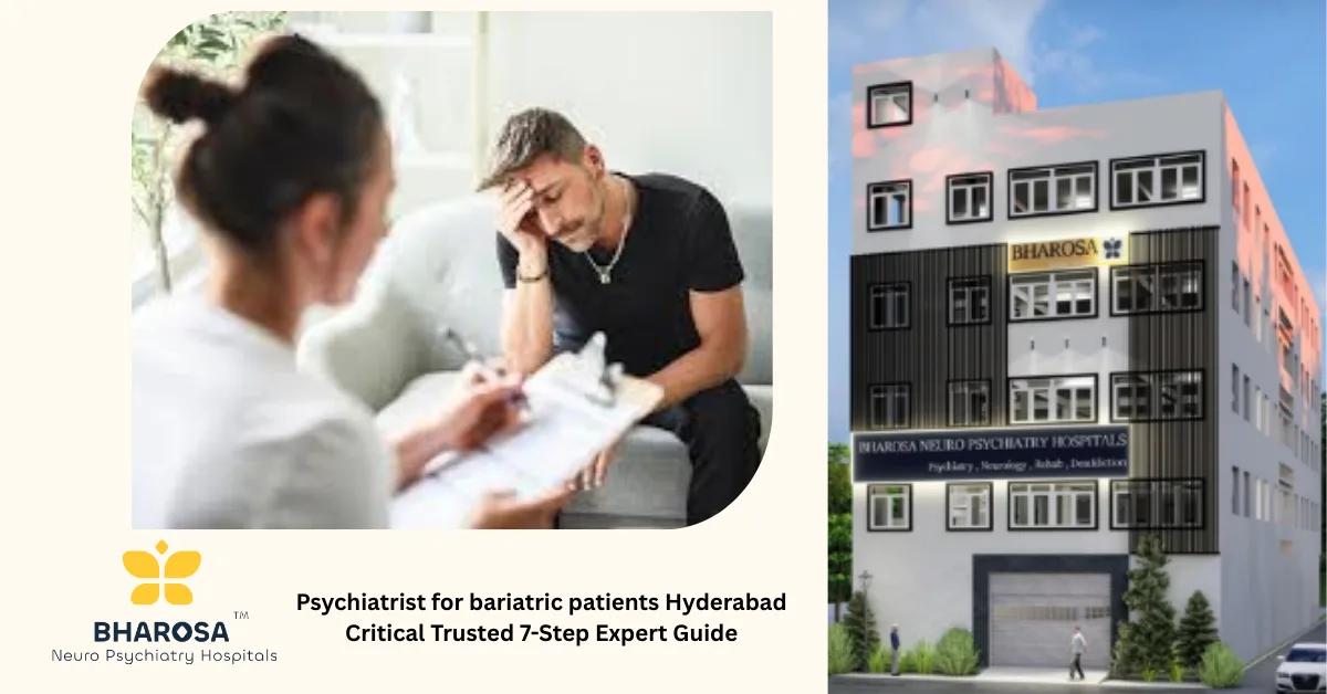 Psychiatrist for bariatric patients Hyderabad Critical Trusted 7-Step Expert Guide | Bharosa Hospitals