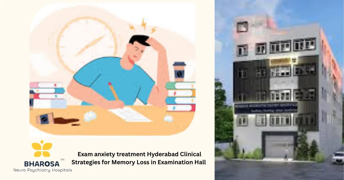 Exam anxiety treatment Hyderabad Clinical Strategies for Memory Loss in Examination Hall | Bharosa Hospitals