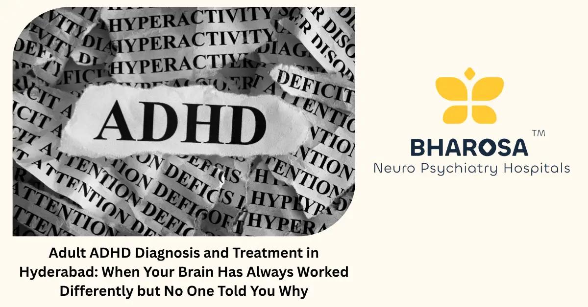 Adult ADHD Diagnosis and Treatment in Hyderabad: When Your Brain Has Always Worked Differently but No One Told You Why | Bharosa Hospitals
